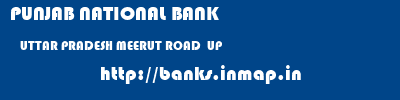 PUNJAB NATIONAL BANK  UTTAR PRADESH MEERUT ROAD  UP    banks information 